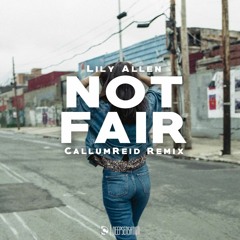 Lily Allen - Not Fair (CallumReid Remix)