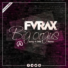Furax - Big Orgus (Jump A Delic Remix) "FREE"