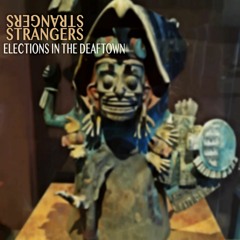 Elections In The Deaftown - Strangers
