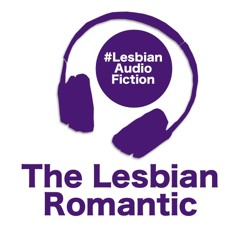 The Blogger Story: Part 5 (Lesbian Romantic Podcast)