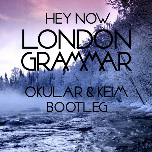 Stream London Grammar - Hey Now (Okular & Keim Bootleg) *FREE.