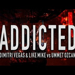 Dimitri Vegas & Like Mike Vs Ummet Ozcan - Addicted (Extended Mix)