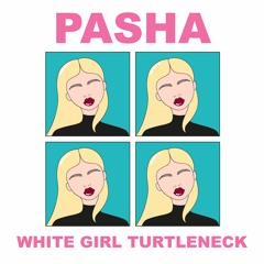 Pasha - White Girl Turtleneck