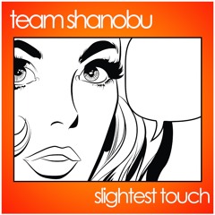 TEAM SHANOBU - SLIGHTEST TOUCH (FREEJAK EDIT)