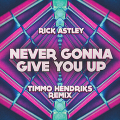 Rick Astley - Never Gonna Give You Up (Timmo Hendriks Remix)