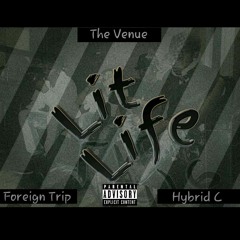 Lit Life - TheVenue Feat. Foreign Trip & Hybrid C