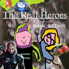 The Real Heroes Episode 2: Mass Effect Ft. Laura Kate Dale