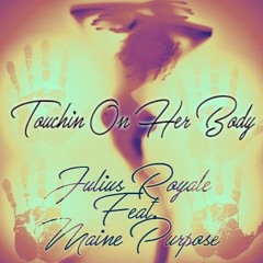 TOUCHIN ON HER BODY Feat. Maine Purpose