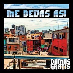 Damas Gratis - Me Dejas Así (Tema Nuevo 2016)