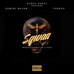 Nadia Nakai Sqwaa Feat Gemini Major & Tshego
