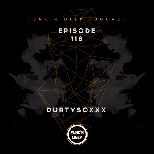 Funk'n Deep Podcast 118 - Durtysoxxx