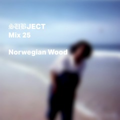 SUBJECT Mix 25 - Norwegian Wood