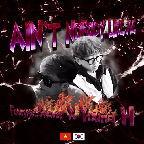 Ain't Nobody Like Me - Futuristic Swaver X Young H