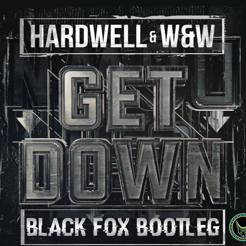 Hardwell & W&W - Get Down (Black Fox Bootleg)