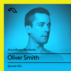 Anjunabeats Worldwide 506 with Oliver Smith