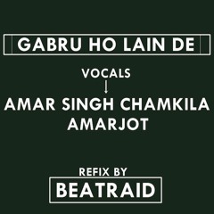 Gabru Ho Lain De - Amar Singh Chamkila - Amarjot Reproduced By Beatraid