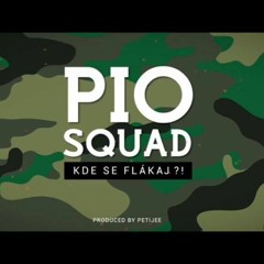 Pio Squad Kde Se Flákaj!