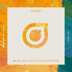 Vanrip - Music Sounds Better With You [OUT NOW]