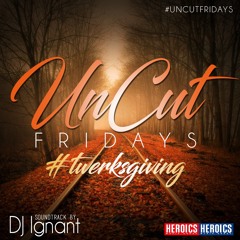 TWERKSGIVING #UNCUTFRIDAY
