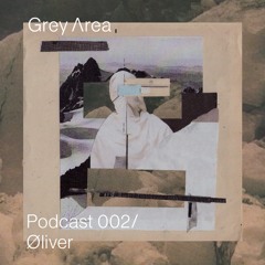 Grey Area : Podcast 002 -  Øliver