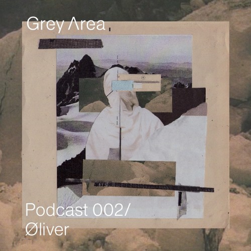 Grey Area : Podcast 002 -  Øliver