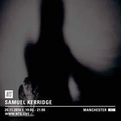 Samuel Kerridge w/WSR (NTS Radio) - 20th November 2016