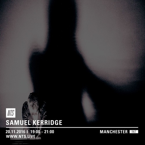 Samuel Kerridge w/WSR (NTS Radio) - 20th November 2016
