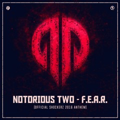 Notorious Two - F.E.A.R. (Official Shockerz 2016 Anthem)
