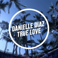 Danielle Diaz - True Love (Original)