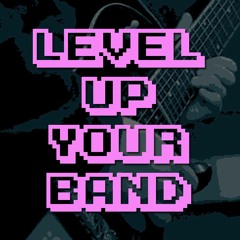 Level Up Your Band Episode 1: Find A Band That Works
