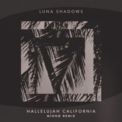Luna Shadows - Hallelujah California (Minno Remix)
