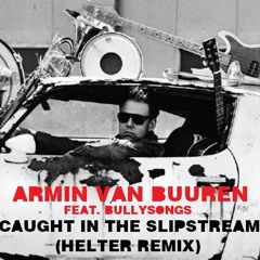 Armin van Buuren feat. BullySongs - Caught In The Slipstream (Helter Remix)