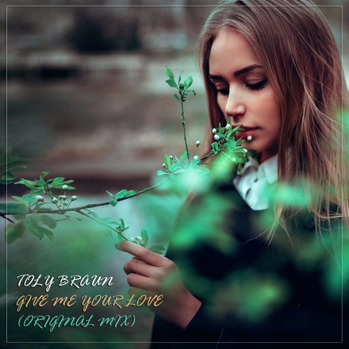 Toly Braun - Give Me Your Love (Original Mix)