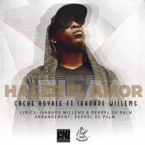 HACER EL AMOR - CACHE ROYAL Ft. IVANHOE.