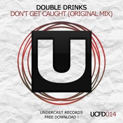 UCFD014: Double drinks - Don't Get Caught [UNDERCAST RECORDS]