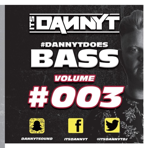 Does #Bass003 - Twitter @ItsDannyTDJ - Snapchat 'DannyTSound'