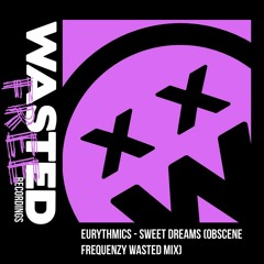 Eurythmics - Sweet Dreams (Obscene Frequenzy Wasted Mix)FREE DOWNLOAD [Click buy to DL]