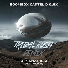 Boombox Cartel & QUIX - Supernatural (feat. Anjulie) [Tribal Kush Remix] Buy = DL LINK