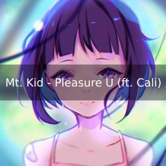 Mt. Kid - Pleasure U (ft. Cali)