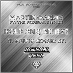 Martin Garrix - Hold On & Believe (ft. The Federal Empire)(Patrick Reed Remake) + FLP