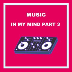 Music in my mind Part 3