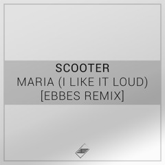 Scooter - Maria (I Like It Loud) [Ebbes Remix]