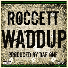 Roccett "Waddup" PROD. DAE ONE