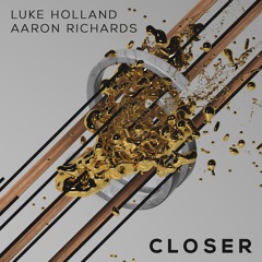 Closer (Luke Holland & Aaron Richards)