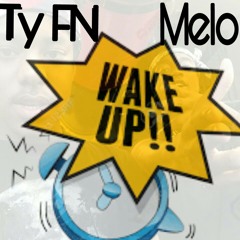 Ty FN x Melo - Wake Up!!