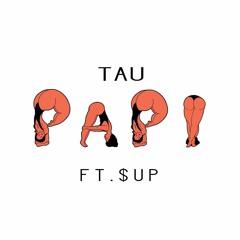 Tau - Papi (ft. $up)