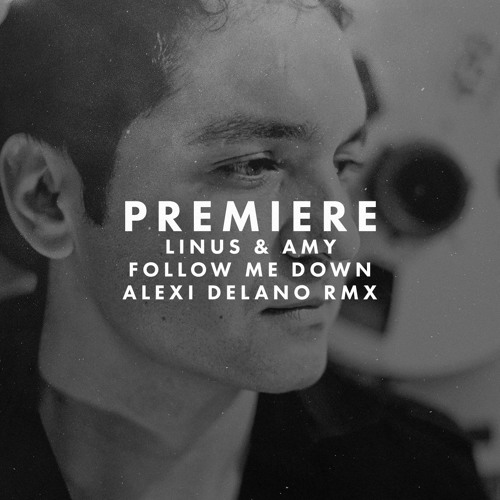 Premiere: Linus & Amy - The Black Below - Follow Me Down (Alexi Delano Remix)