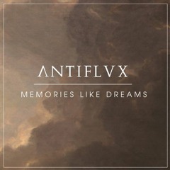 Antiflvx - Memories Like Dreams