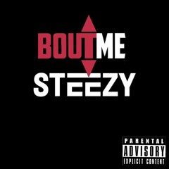 STEEZY - Bout Me