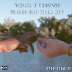 Where The Weed At? (feat. Chuuwee) (prod. by Fatir)